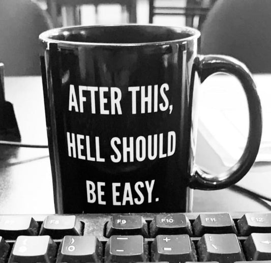 After This Hell Should Be Easy 15oz Mug