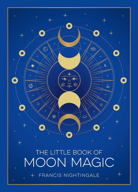 The Little Book of Moon Magic: Lunar Lore, Rituals & Spells by Francis Nightingale