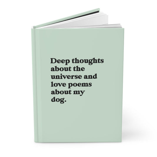 Deep Thoughts About The Universe And Love Poems About My Dog Hardcover Journal