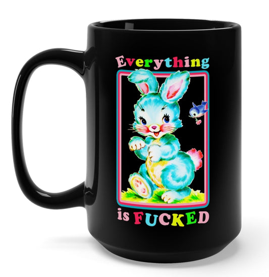 Everything Is Fucked Bunny Mug