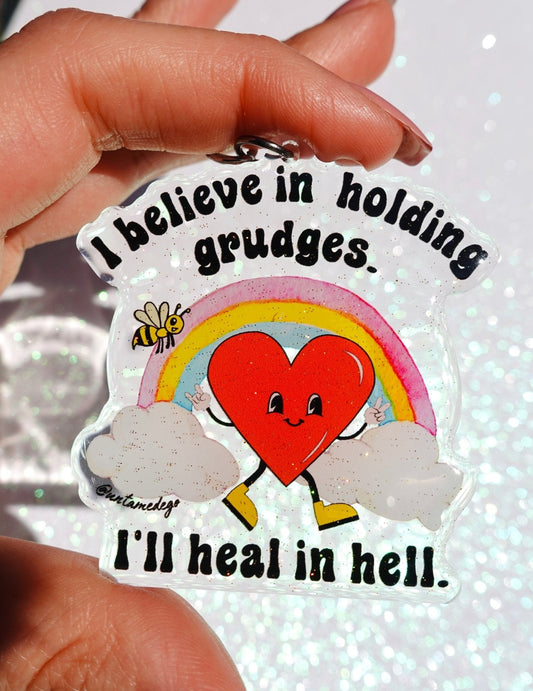 I Believe In Holding Grudges I'll Heal In Hell Keychain