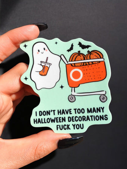 I Don't Have Too Many Halloween Decorations Fuck You Ghosty Halloween Sticker