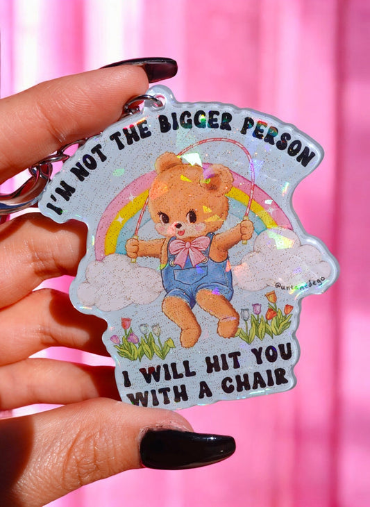 I'm Not The Bigger Person I Will Hit You With A Chair Holographic Keychain